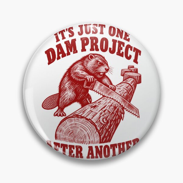 Item preview, It's Just One Dam Project After Another Funny Beaver designed and sold by KippyMcCall.