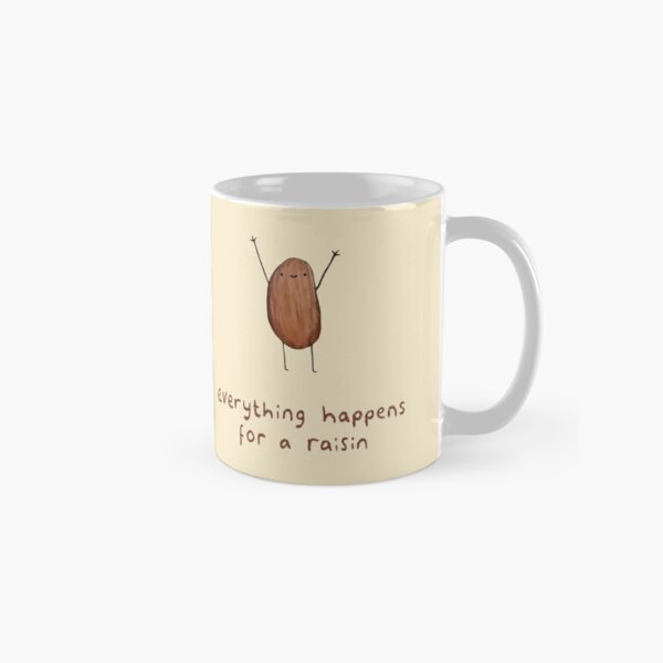 Everything Happens for a Raisin Classic Mug