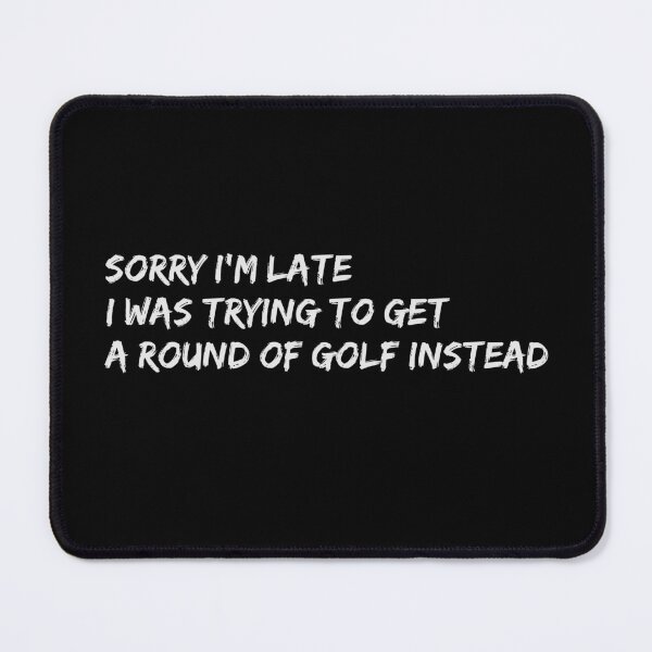 Item preview, Funny Golf Quote - Sorry I'm Late v2 designed and sold by Wit-T-Merch.