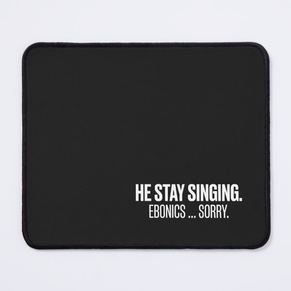 Item preview, He Stay Singing Ebonics Sorry designed and sold by SplashTastic.