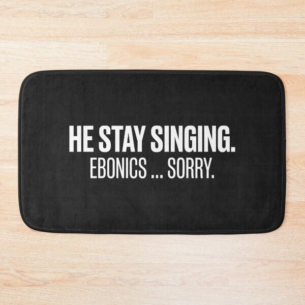 Item preview, He Stay Singing Ebonics Sorry designed and sold by SplashTastic.