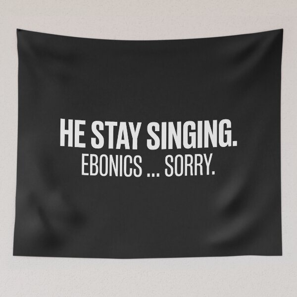 Item preview, He Stay Singing Ebonics Sorry designed and sold by SplashTastic.