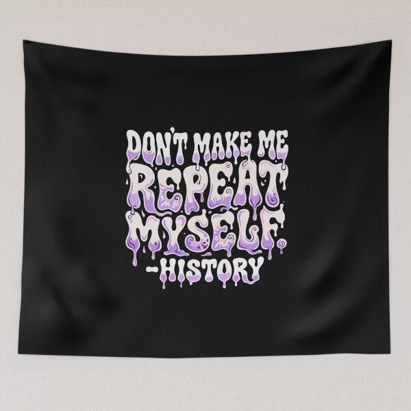 Item preview, Don't Make Me Repeat Myself - History Historian Teacher Student Lover Quote designed and sold by PopStars1993.