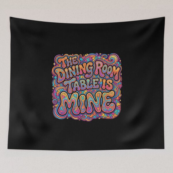 Item preview, The Dining Room Table Is Mine Funny Home Saying Family Life Humor designed and sold by PopStars1993.