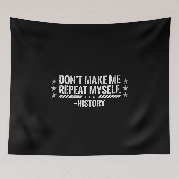 Item preview, Don't Make Me Repeat Myself. -History | Historian History Teacher Student Lover designed and sold by PopStars1993.