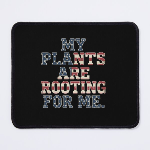 Item preview, My Plants Are Rooting For Me Funny Gardener Plant Parent designed and sold by PopStars1993.