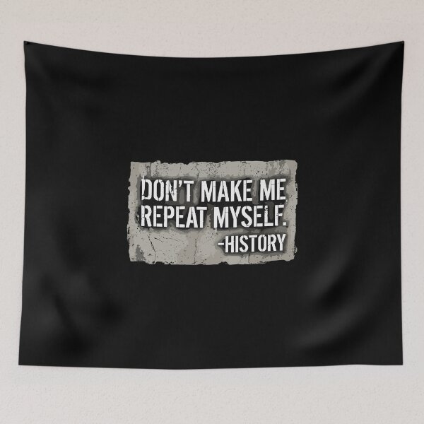 Item preview, Don't Make Me Repeat Myself. -History Historian Teacher Student Academic designed and sold by PopStars1993.