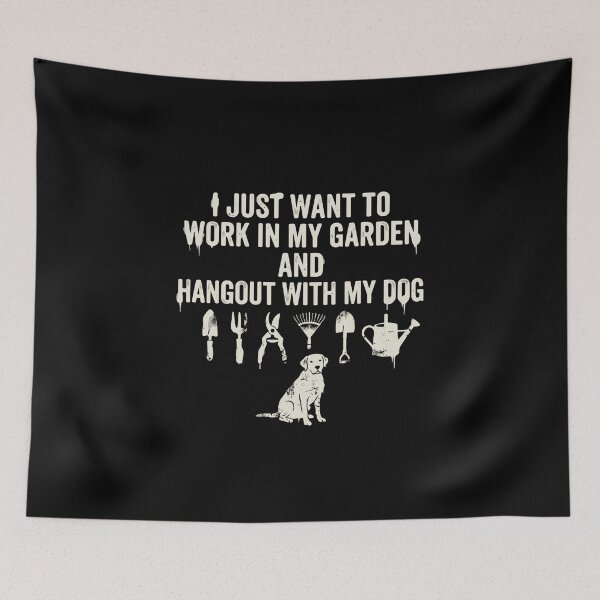 Item preview, I Just Want To Work In My Garden And Hangout With My Dog Gardener Dog Owner Hobby designed and sold by PopStars1993.