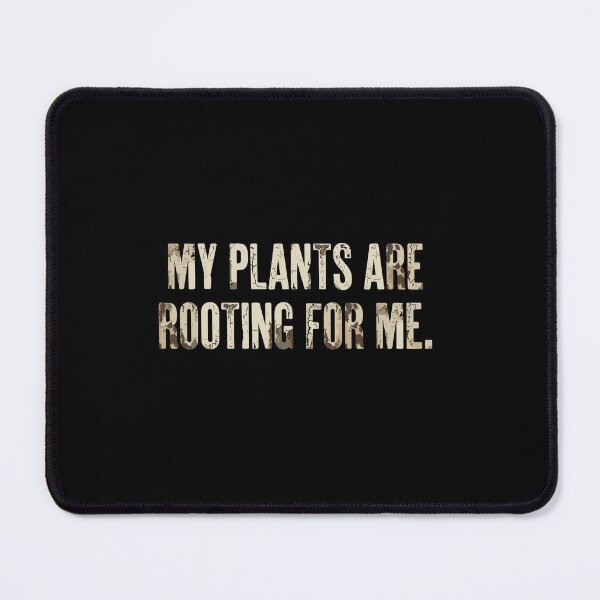 Item preview, My Plants Are Rooting For Me Plant Lover Gardening Humor designed and sold by PopStars1993.