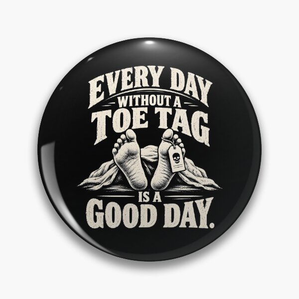 Item preview, Every Day Without A Toe Tag Is A Good Day designed and sold by fairmont-press.