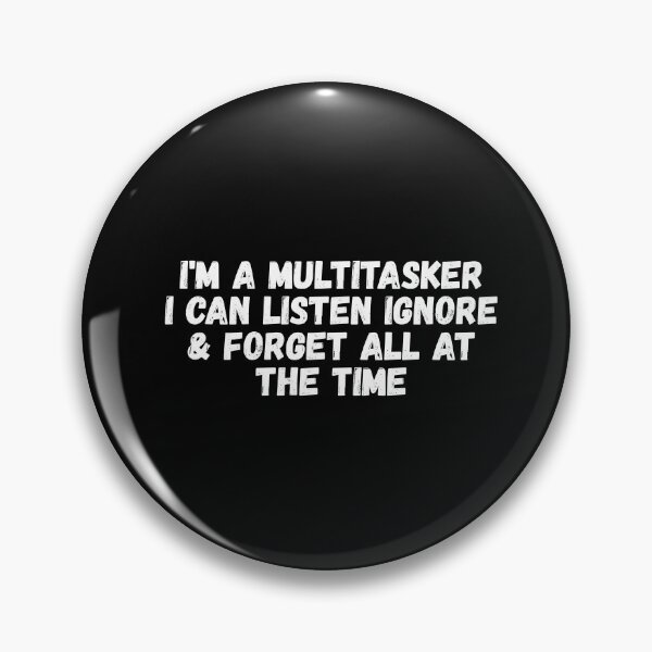 Item preview, I'm a multitasker I can listen ignore & forget all at the time designed and sold by Dondonmart.
