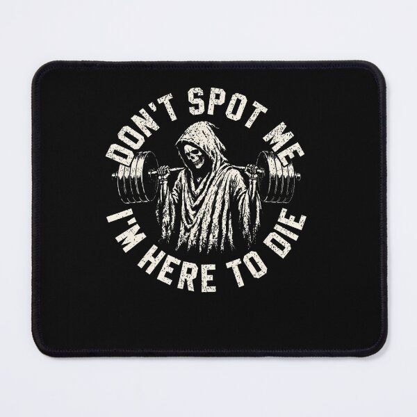 Item preview, Dont Spot Me Im Here To Die Funny Gym Weightlifting designed and sold by snailslowdance.