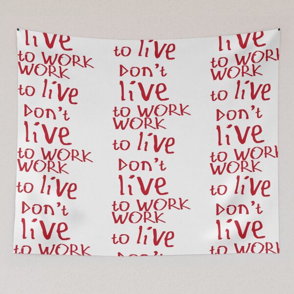 Item preview, Work to Live Don't Live to Work designed and sold by kinpirks.