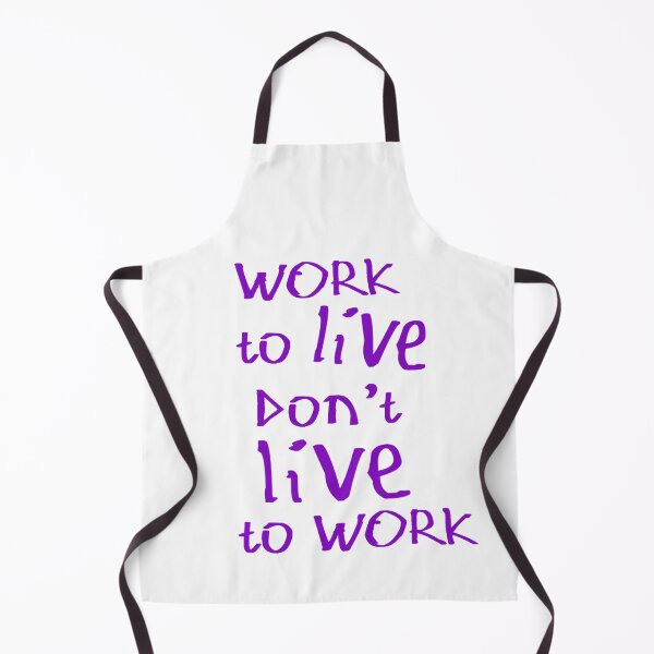 Item preview, Work to Live Don't Live to Work designed and sold by kinpirks.