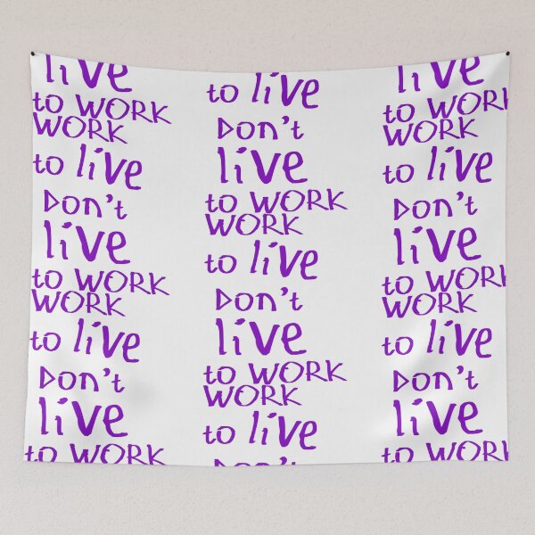 Item preview, Work to Live Don't Live to Work designed and sold by kinpirks.