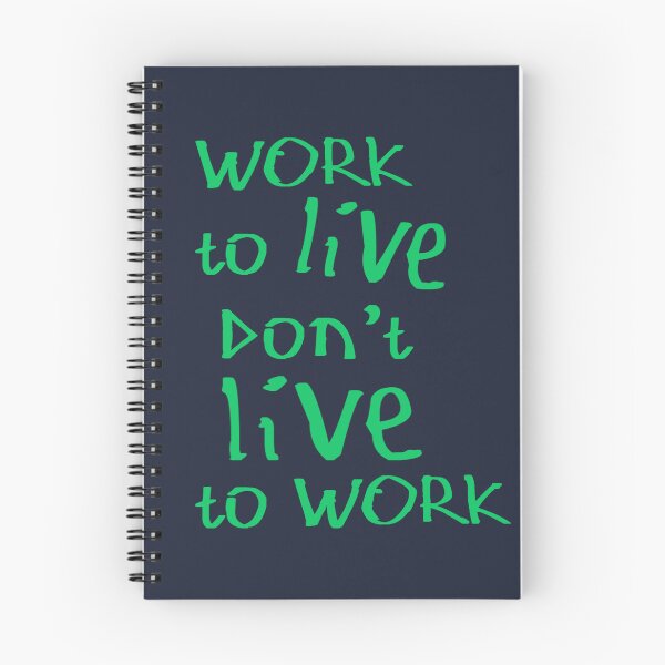 Item preview, Work to Live Don't Live to Work designed and sold by kinpirks.