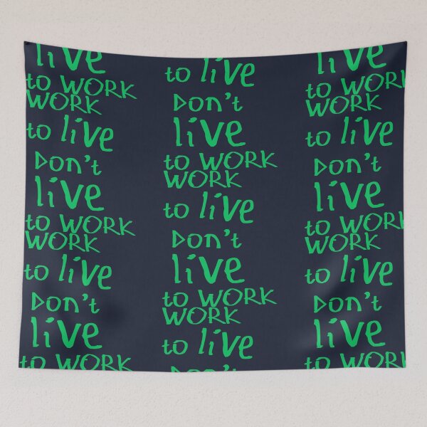 Item preview, Work to Live Don't Live to Work designed and sold by kinpirks.