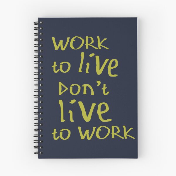 Item preview, Work to Live Don't Live to Work designed and sold by kinpirks.