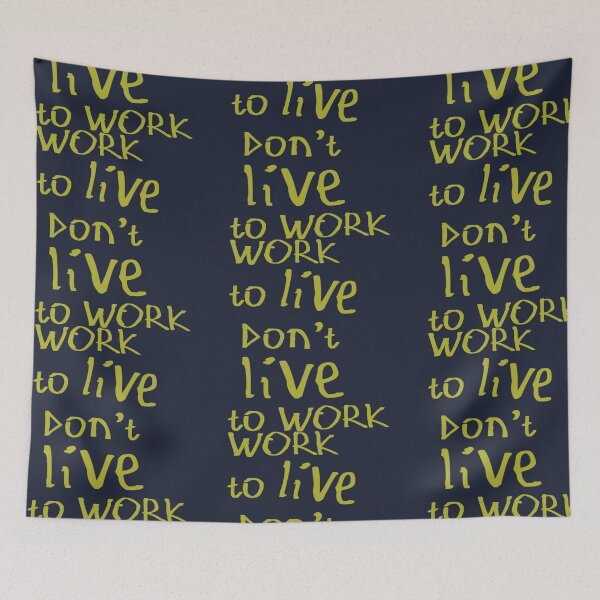 Item preview, Work to Live Don't Live to Work designed and sold by kinpirks.