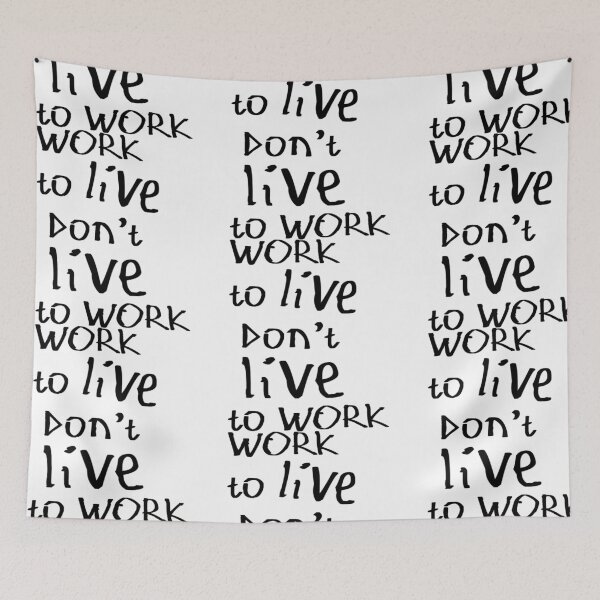 Item preview, Work to Live Don't Live to Work designed and sold by kinpirks.