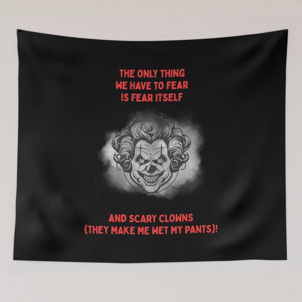 Aperçu de l'œuvre The only thing we have to fear is fear itself and SCARY CLOWNS (They make me wet my pants)! créée et vendue par LoveWhatYouDo.