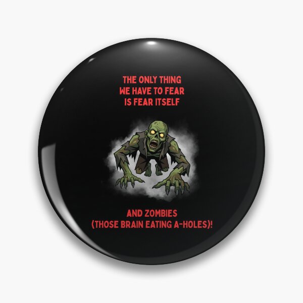 Item preview, The only thing we have to fear is fear itself and ZOMBIES (Those Brain Eating A-Holes)! designed and sold by LoveWhatYouDo.