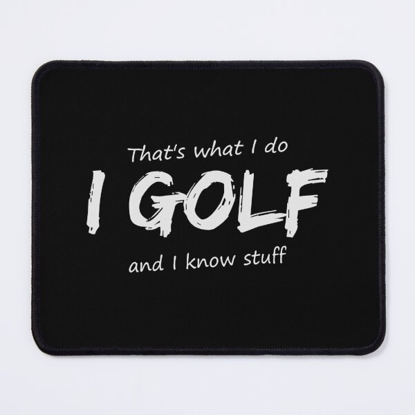 Item preview, Funny Golf Quote - I Golf and I Know Stuff v2 designed and sold by Wit-T-Merch.