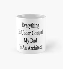 Everything Is Under Control My Dad Is An Architect Mug