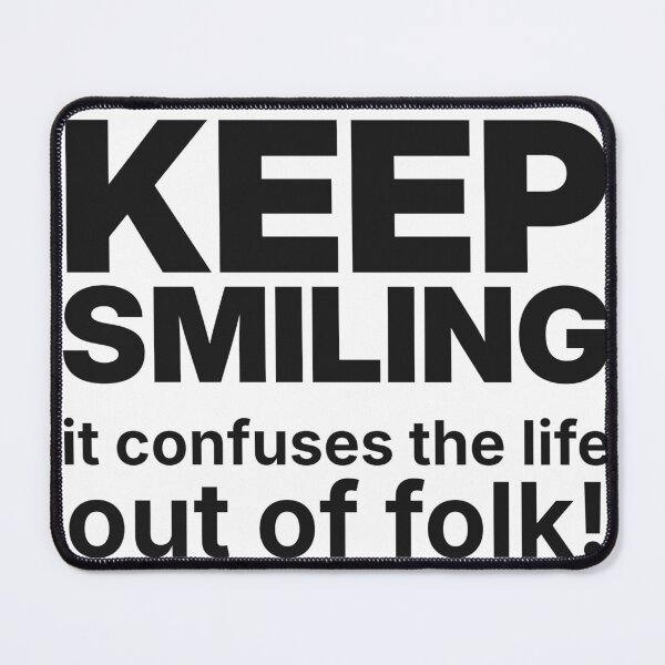 Item preview, Keep Smiling, It Confuses the Life Out of Folk designed and sold by GarHatDesigns.
