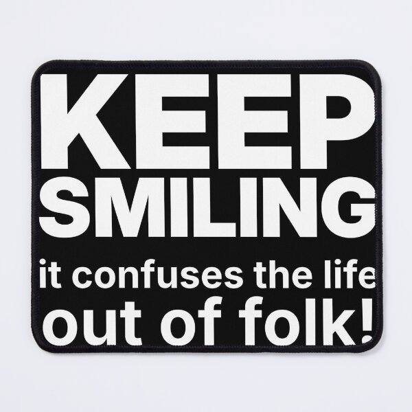 Item preview, Keep Smiling, It Confuses the Life Out of Folk designed and sold by GarHatDesigns.