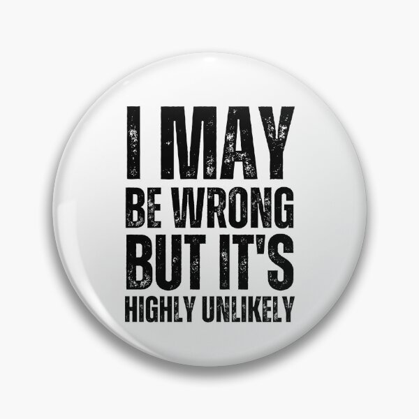 Item preview, I May Be Wrong But It's Highly Unlikely designed and sold by azy2shop.