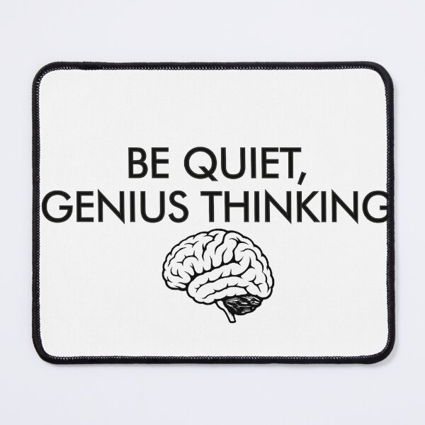 Item preview, Be Quiet, Genius Thinking - Funny Brain Quote designed and sold by PotentialDevelopment.