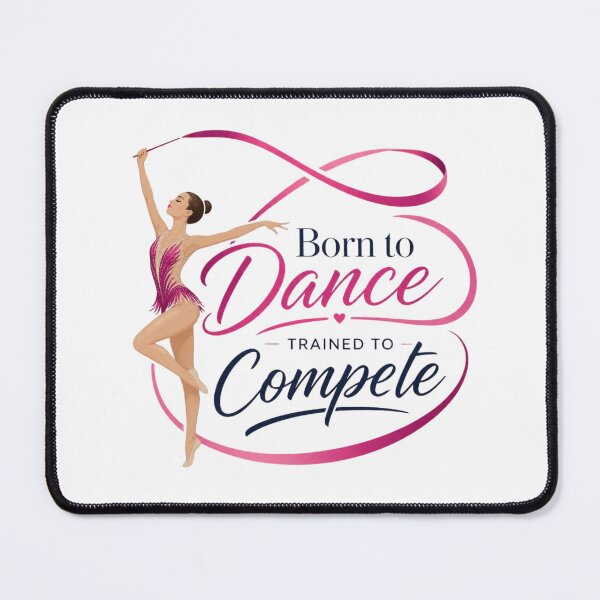 Item preview, Born To Dance Trained to Compete. Rhythmic Gymnast designed and sold by FlipGymnastics.
