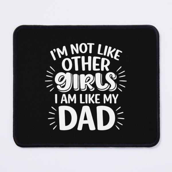 Item preview, I'm Not Like Other Girls, I Am Like My Dad, Funny Dad's Girl designed and sold by CloudyPress.