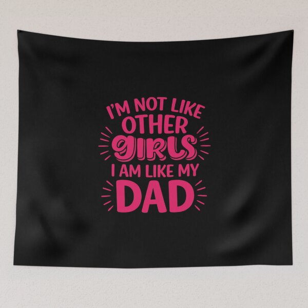 Item preview, I'm Not Like Other Girls, I Am Like My Dad, Funny Dad's Girl designed and sold by CloudyPress.