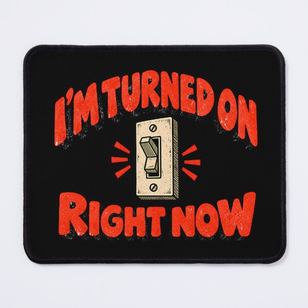 Item preview, I’m Turned On Right Now – Funny Light Switch Joke designed and sold by Douglystuff.