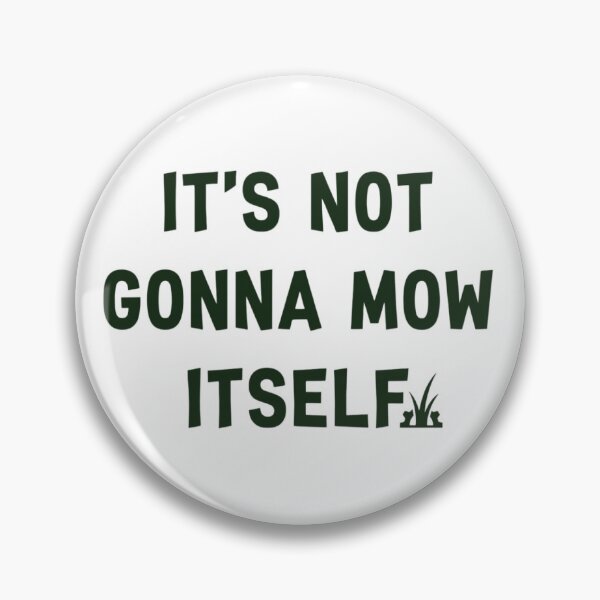 Item preview, It's Not Gonna Mow Itself, Funny Dad Lawn designed and sold by CloudyPress.