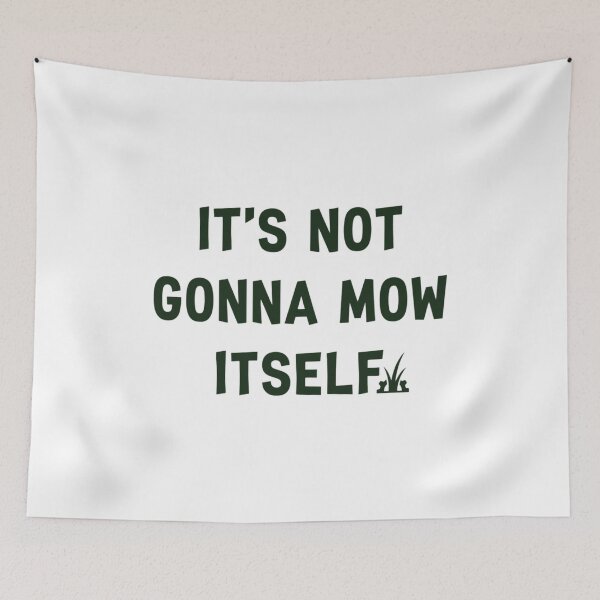Item preview, It's Not Gonna Mow Itself, Funny Dad Lawn designed and sold by CloudyPress.
