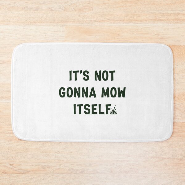 Item preview, It's Not Gonna Mow Itself, Funny Dad Lawn designed and sold by CloudyPress.