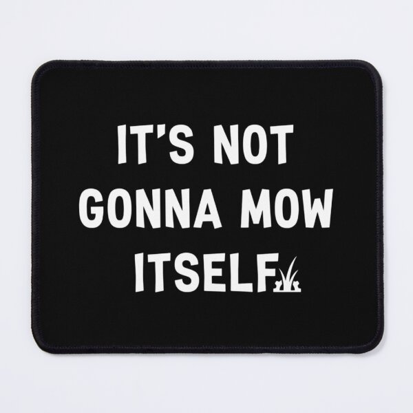 Item preview, It's Not Gonna Mow Itself, Funny Dad Lawn designed and sold by CloudyPress.