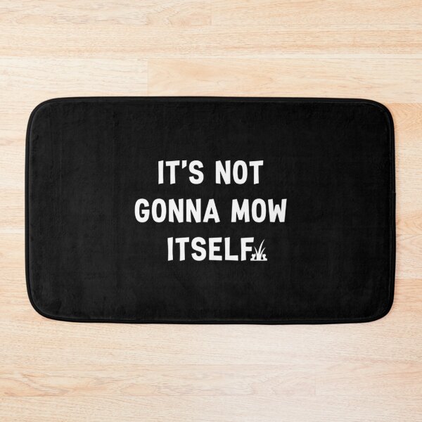 Item preview, It's Not Gonna Mow Itself, Funny Dad Lawn designed and sold by CloudyPress.