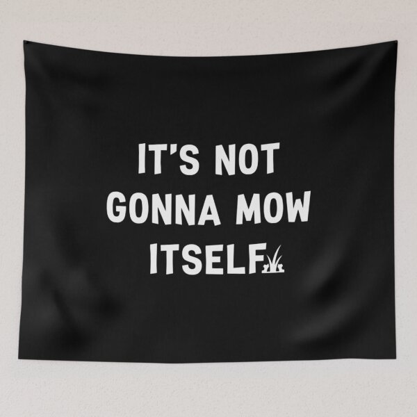 Item preview, It's Not Gonna Mow Itself, Funny Dad Lawn designed and sold by CloudyPress.