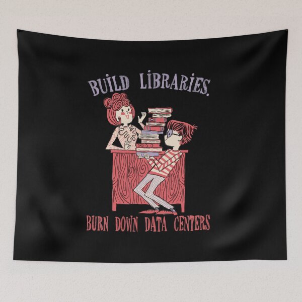Item preview, build libraries.burn down data centers. designed and sold by remerasnerdas.