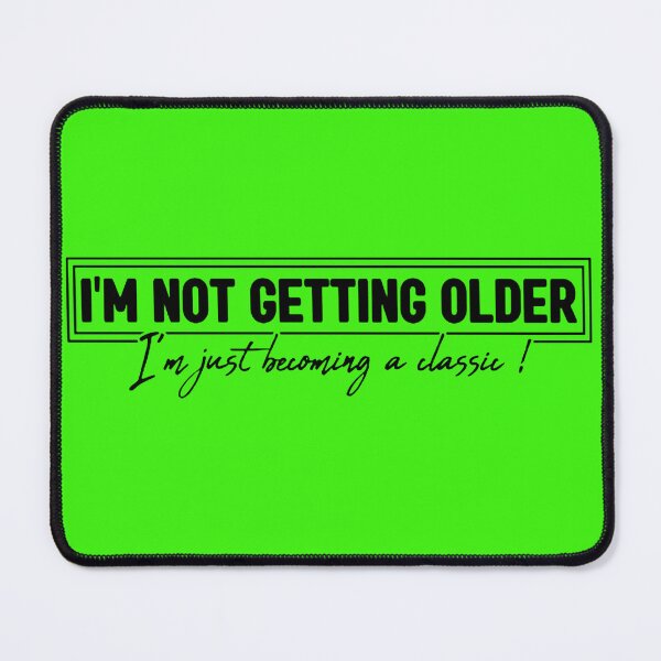 Item preview, I'm Not Getting Older! designed and sold by JHubb-Designs.