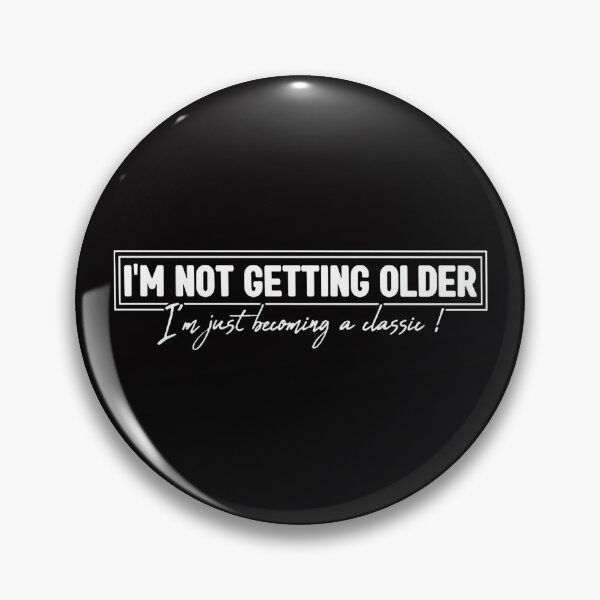 Item preview, I'm Not Getting Older! designed and sold by JHubb-Designs.