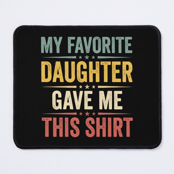 Item preview, My Favorite Daughter Gave Me This Shirt Father Dad Gift Parent Daughter designed and sold by designstoriesMK.