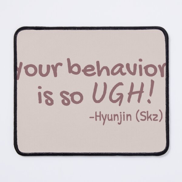 Item preview, Straykids Hyunjin "Your behavior is so UGH!" funny quote designed and sold by EMart02.