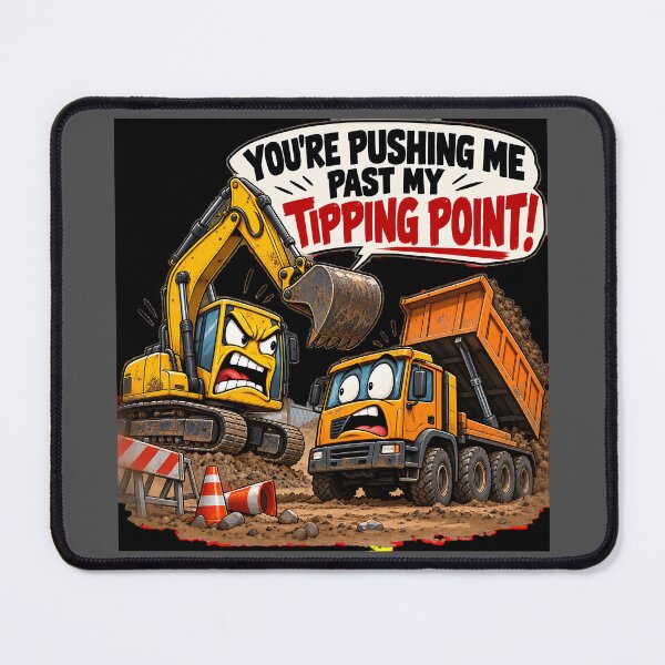 Item preview, Pushing Me Past My Tipping Point – Digger Humour designed and sold by Hornace88studio.