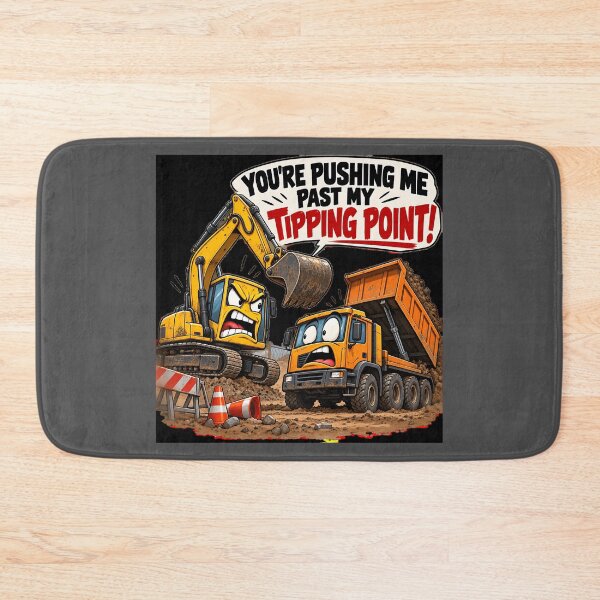 Item preview, Pushing Me Past My Tipping Point – Digger Humour designed and sold by Hornace88studio.