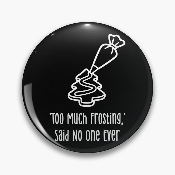 Item preview, Too Much Frosting, Said No One Ever designed and sold by theartfulaspie.